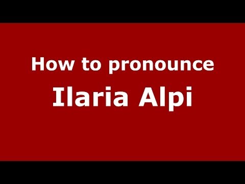 How to pronounce Ilaria Alpi (Italian/Italy) - PronounceNames.com