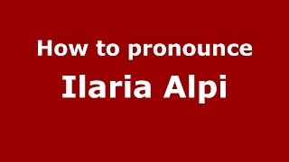 How to pronounce Ilaria Alpi