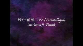 Xia Junsu ft. Flowsik - 타란탈레그라 (Tarantallegra) [Han &amp; Eng]