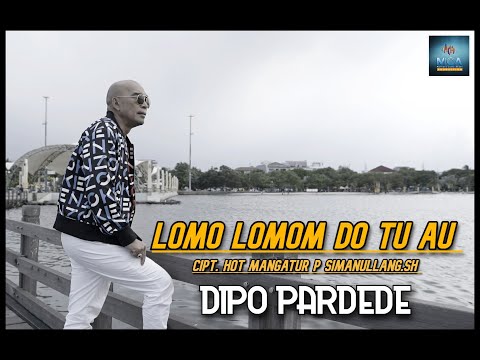 DIPO PARDEDE  || LOMO-LOMOM DO TU AU ||LAGU POP BATAK (OFFICIAL MUSIC VIDEO)