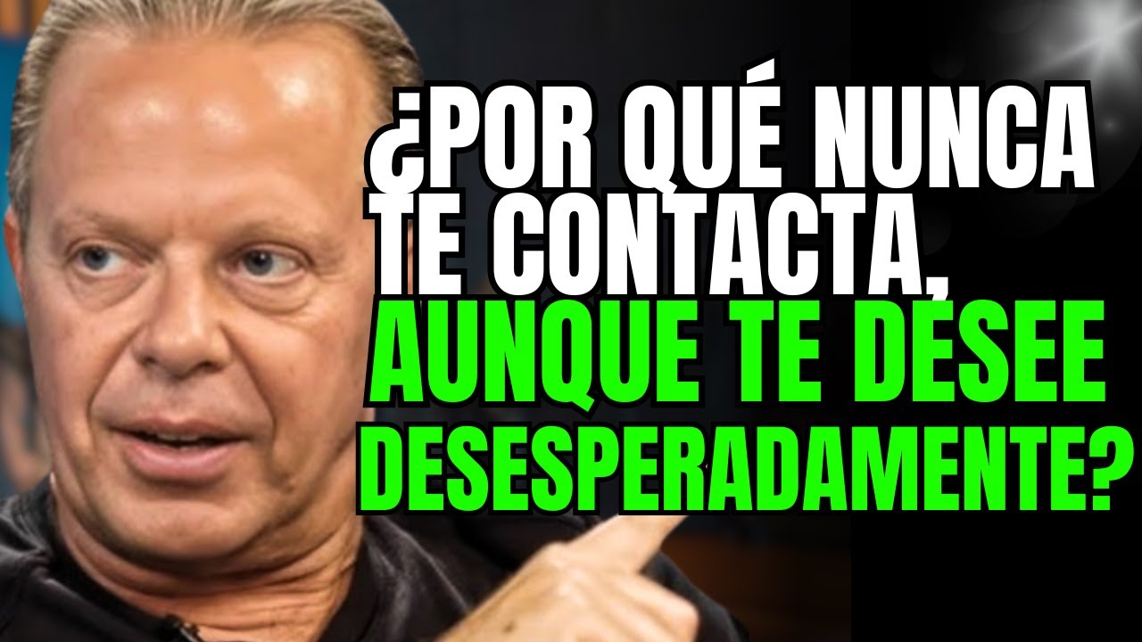 Por qué él nunca te contacta, incluso cuando te desea desesperadamente  Perspectivas de Joe Dispenza