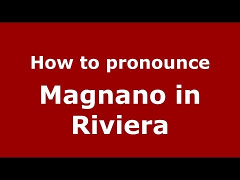 How to pronounce Magnano in Riviera (Italian/Italy) - PronounceNames.com