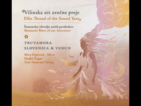 Ensemble Vedun and Trutamora Slovenica - Elfin Thread of the Sound Yarn