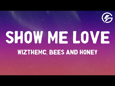 WizTheMc, bees & honey - Show Me Love (Lyrics)