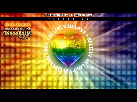 Attack of the Discoballs, Volume 33 - Queer Pride 2024 - Believe In Love