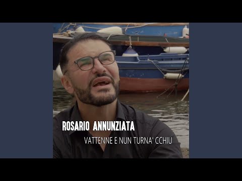 Vattenne e nun turnà cchiù