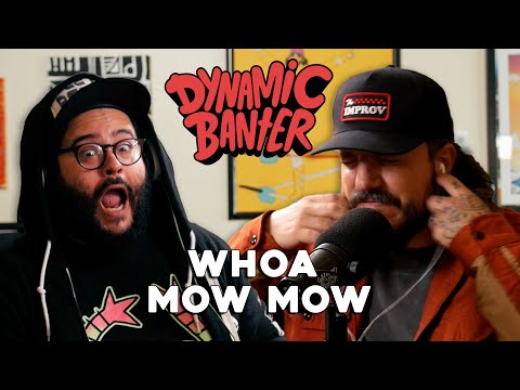 WHOA MOW MOW | Dynamic Banter 342
