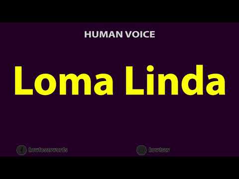 How to Pronounce Loma Linda