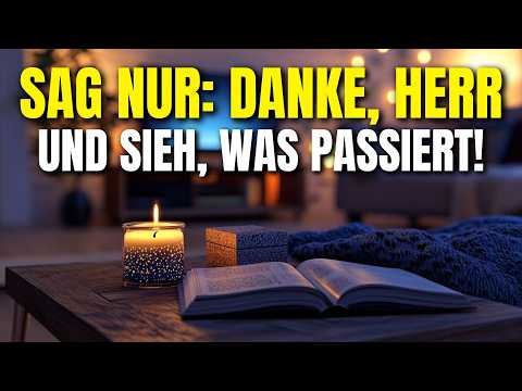Sag „DANKE, HERR“ – und sieh, wie GOTT das Unmögliche in deinem Leben bewegt