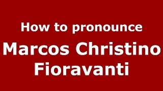 How to pronounce Marcos Christino Fioravanti