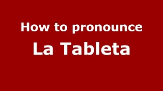 How to pronounce La Tableta