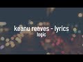 Logic - Keanu Reeves (lyrics)