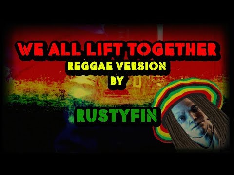 We All Lift Together - Reggae version