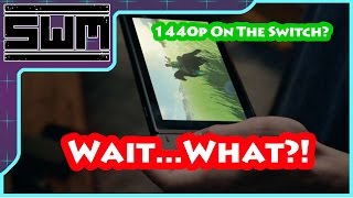 1440p On The Switch?....Wait What?!