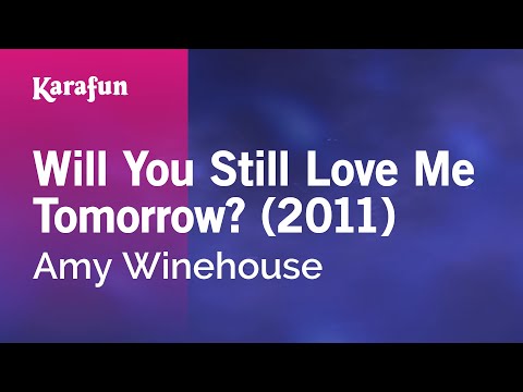 Will You Still Love Me Tomorrow? (2011) - Amy Winehouse | Karaoke Version | KaraFun