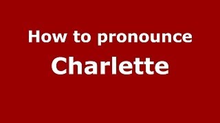 How to pronounce Charlette