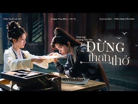 [Vietsub] Đừng Than Thở - Hoàng Tiêu Vân || 别叹 - 黄霄雲. OST Triều Tuyết Lục. Coroner's Diary《朝雪录》