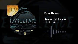 House of Goon - Excellence Ft. T-Rell