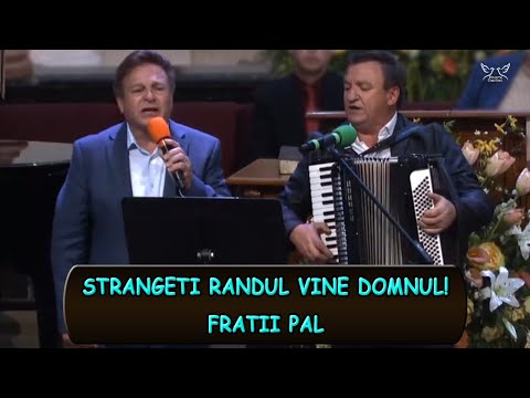Fratii Pal - Strangeti randul Vine Domnul | muzica crestina