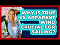 Why Is True Vs Apparent Wind Crucial For Sailing Boat Life Masters