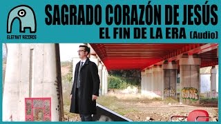 SAGRADO CORAZÓN DE JESÚS - El Fin De La Era [Audio]