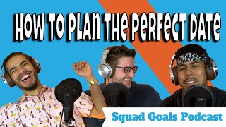 How to plan the perfect first date | Squad Goals Podcast