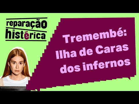TREMEMBÉ: A Ilha de Caras dos infernos | Reparação Histérica #35