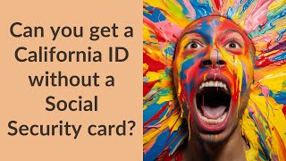 Can you get a California ID without a Social Security card?