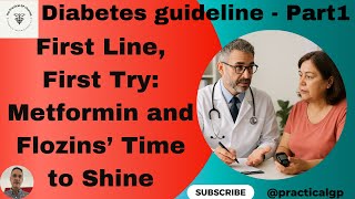T2DM guideline - Part 1- First Line, First Try: Metformin and Flozins’ Time to Shine