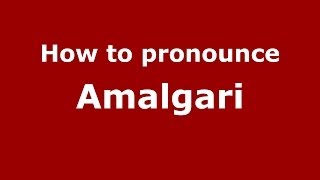 How to pronounce Amalgari