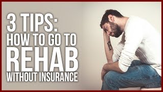 3 Tips About How to Go to Rehab Without Insurance - Drug and Alcohol Addiction Help