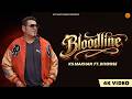 Bloodline 4K Video KS Makhan Ft Divrose Punjabi Song Hot Shot Music