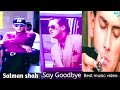 Salman Shah - Say Goodbye (Official Video)