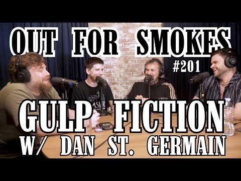 Gulp Fiction w/ Dan St. Germain | Out For Smokes #201 | Mike Recine, Sean McCarthy, Scott Chaplain