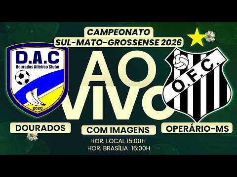 🔴 AO VIVO COM IMAGENS | ⚽ DOURADOS AC x OPERÁRIO-MS | CLÁSSICO DO MS | ESTADUAL 2026