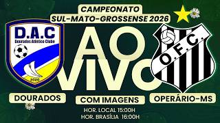 🔴 AO VIVO COM IMAGENS | ⚽ DOURADOS AC x OPERÁRIO-MS | CLÁSSICO DO MS | ESTADUAL 2026