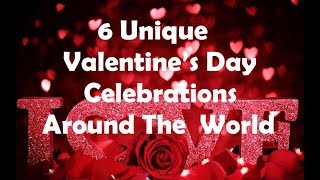 6 Unique Valentine’s Day Celebrations Around The World