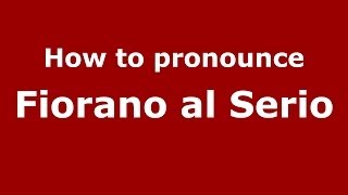How to pronounce Fiorano Al Serio