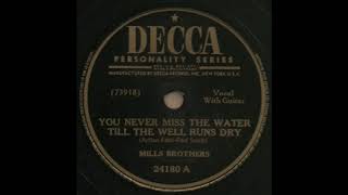 YOU NEVER MISS THE WATER TILL THE WELL RUNS DRY / MILLS BROTHERS [DECCA 24180 A]