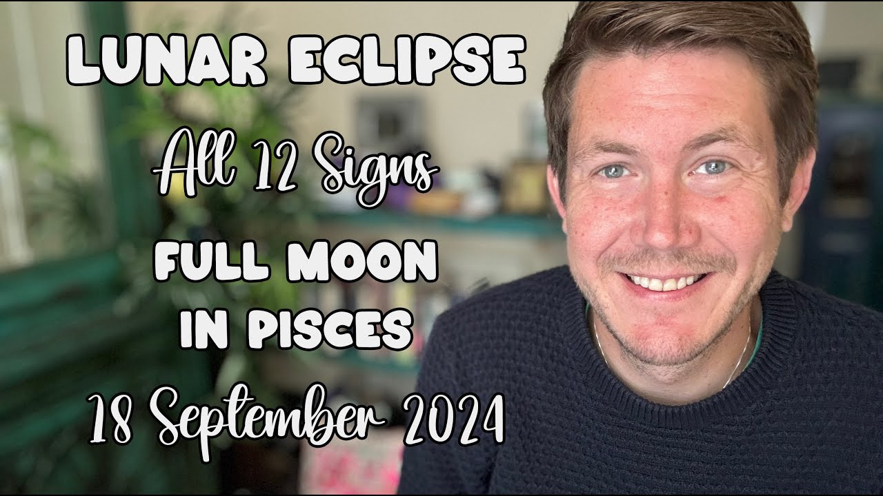 Lunar Eclipse 18 September 2024 Full Moon in Pisces All 12 Signs! Your Horoscope with Gregory Scott