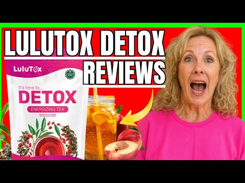 Lulutox Detox Tea Reviews - Lulutox Review - Lulutox Supplement