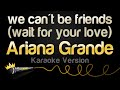 Ariana Grande We Can T Be Friends Wait For Your Love Karaoke Version