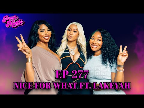 POUR MINDS Episode 277: Nice For What FT. Lakeyah