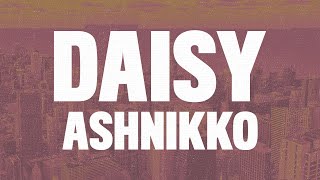 Ashnikko - Daisy (Lyrics)  Im Crazy But You Like T