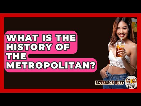 What Is The History Of The Metropolitan? - Beverage Buff