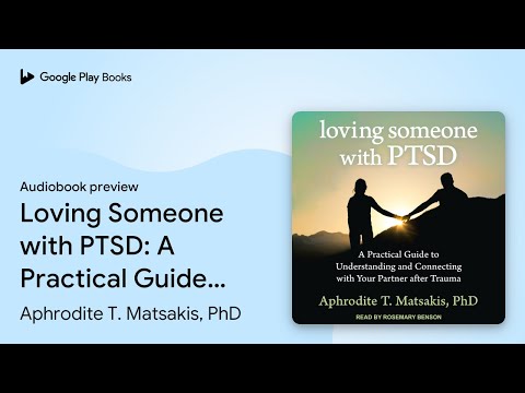 Loving Someone with PTSD: A Practical Guide to… by Aphrodite T. Matsakis, PhD · Audiobook preview