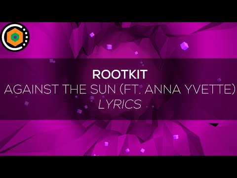 [Lyrics] Rootkit - Against the Sun (feat. Anna Yvette)