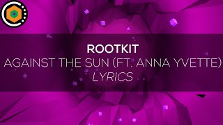 Rootkit - Against the Sun (feat. Anna Yvette) [Lyrics]