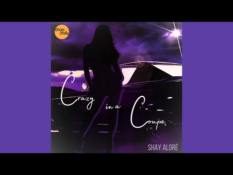 Chop Daily x Shay Aloré - Crazy in a Coupe (prod by MMorgan)