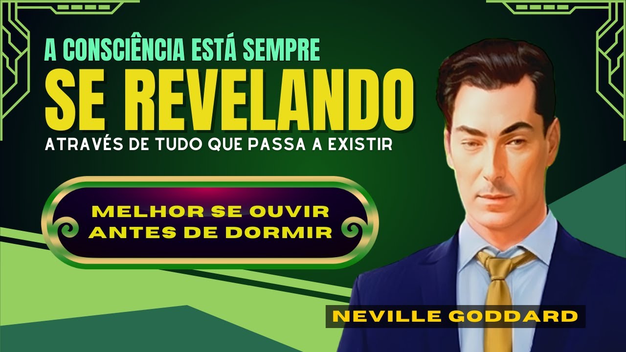 DEUS É A SUA CONSCIÊNCIA E TUDO COMEÇA COM ESSA CONSCIÊNCIA - Neville Goddard